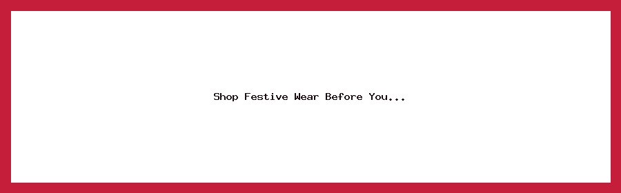 Shop Festive Wear Before You Visit